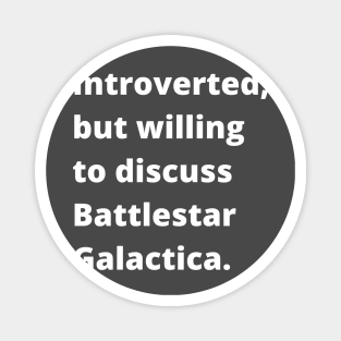 Introverted, but willing to discuss Battlestar Galactica. Magnet